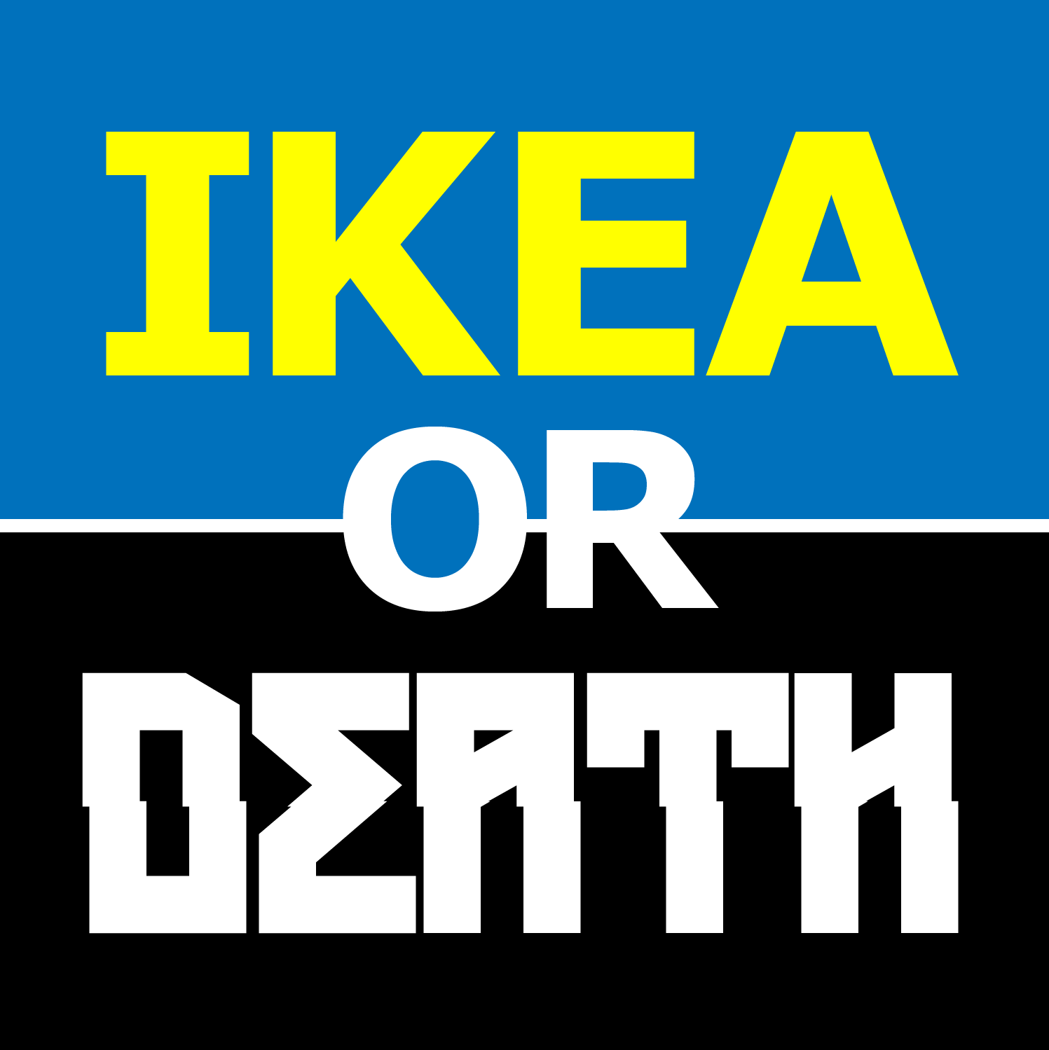Ikea or death